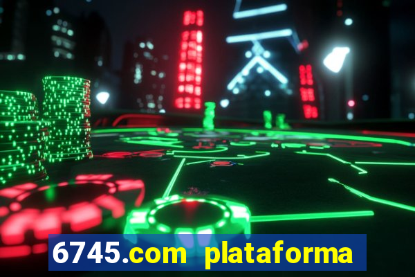 6745.com plataforma de jogos